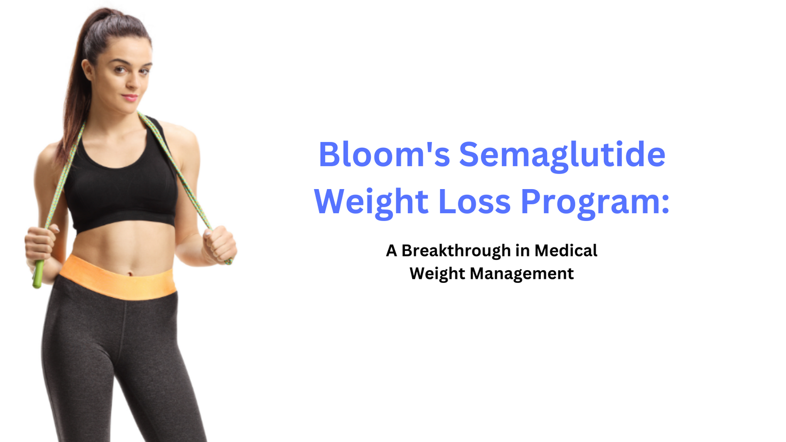 Bloom's Semaglutide Weight Loss Program: A Breakthrough in Medical Weight Management