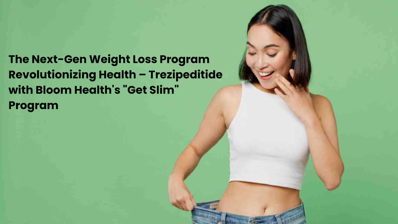 The Next-Gen Weight Loss Program Revolutionizing Health – Trezipeditide with Bloom Health's "Get Slim" Program